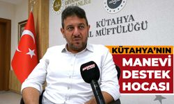 Kütahya’nın manevi destek hocası