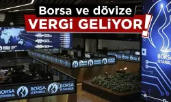 Borsa ve dövize vergi geliyor