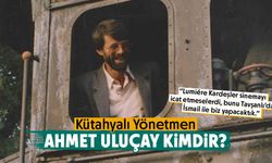 Kütahyalı Ünlü Yönetmen Ahmet Uluçay Kimdir?