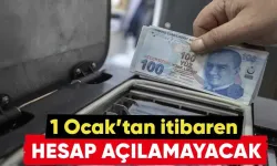 1 Ocak'tan itibaren hesap açılamayacak