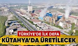 Türkiye’de ilk defa Kütahya’da üretilecek