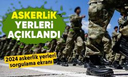 Askerlik yerleri açıklandı! 2024 askerlik yerleri sorgulama ekranı