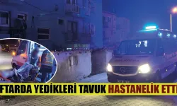 Kütahya’da iftarda yedikleri tavuk hastanelik etti