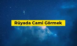 Rüyada cami görmek ne anlama gelir?