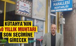 Kütahya’da muhtarlıkta 40 yılı doldurdu, son seçimine girecek  