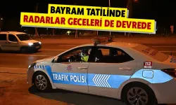 Bayram tatilinde radarlar geceleri de devrede