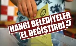 Türkiye'de hangi belediyeler el değiştirdi?