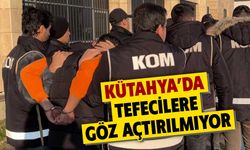 Kütahya’da tefecilere geçit yok