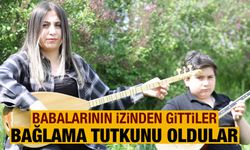 Babalarının izinden gittiler, bağlama tutkularıyla dikkat çektiler