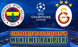 Galatasaray ve Fenerbahçe'nin şampiyonlar ligi rakipleri kim?