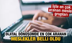 Dijital dönüşümde en çok aranan meslekler belli oldu