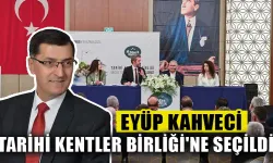 Eyüp Kahveci Tarihi Kentler Birliği'ne seçildi