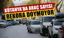 Kütahya’da araç sayısındaki artış durmuyor