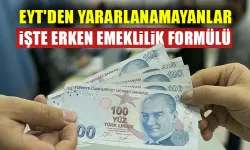 EYT'den yararlanamayanlar işte erken emeklilik formülü!