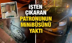 Kütahya'da minibüs kundaklayan eski çalışan yakalandı