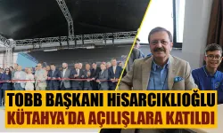 TOBB Başkanı Hisarcıklıoğlu Kütahya’da açılışlara katıldı