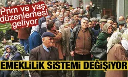 Emeklilik sisteminde prim ve yaş düzenlemesi geliyor