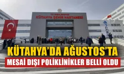 Kütahya’da Ağustos’ta mesai dışı poliklinikler belli oldu