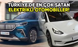 Türkiye'de en çok satan elektrikli otomobiller!