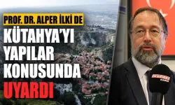 Kütahya’da depremle ilgili bir uyarı da Prof. İlki’den geldi