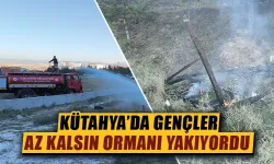 Kütahya’da gençler bu kez neredeyse ormanı yakacaktı