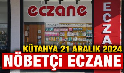 21 Aralık 2024 Kütahya Nöbetçi Eczaneler