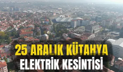 Kütahya 25 Aralık Çarşamba elektrik kesintisi