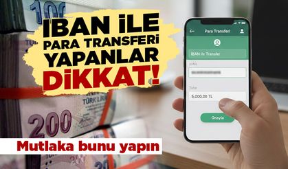 IBAN ile para transferi yapanlar dikkat!