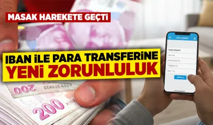 MASAK, IBAN ile para transferine zorunluluk getiriyor