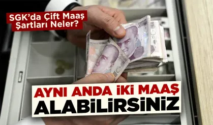SGK bu şartları sağlayanlara çift maaş veriyor