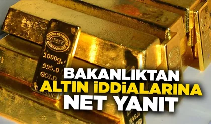 Hazine ve Maliye Bakanlığı’ndan altın iddialarına yanıt
