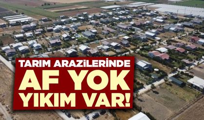 Tarım arazilerindeki kaçak yapılara yıkım kararı alındı