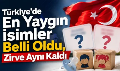 Türkiye'nin en çok kullanılan isimleri belli oldu
