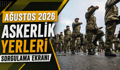 Ağustos 2026 askerlik yerleri sorgulama ve celp dönemleri