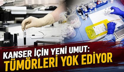 Kanser için yeni bir umut daha: Tümörleri yok ediyor