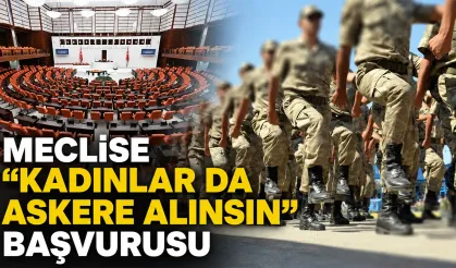 Meclise "Kadınlar da askere alınsın" başvurusu