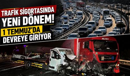 Trafik sigortasında yeni dönem: 1 Temmuz'da devreye giriyor