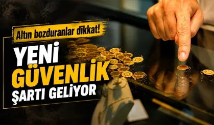 Altın bozduranlara yeni güvenlik şartı