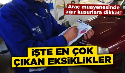 Araç muayenesinde ağır kusurlara dikkat