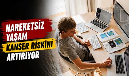 Hareketsiz yaşam kanser riskini artırıyor