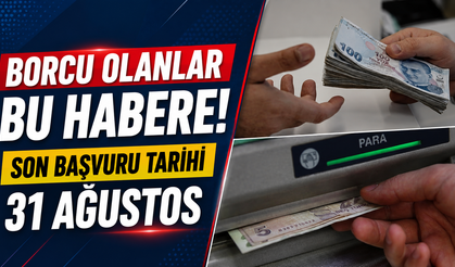 Borcu olan milyonları ilgilendiriyor: Son tarih 31 Ağustos