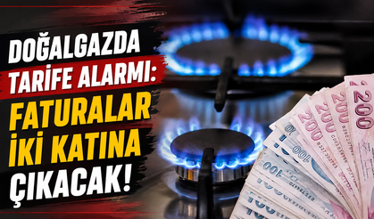 Doğalgaz kullanan herkesi ilgilendiriyor: Faturalar iki kat artacak
