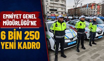 Emniyet Genel Müdürlüğü'ne 6 bin 250 yeni kadro
