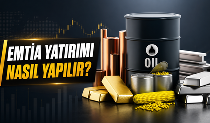 Emtia Yatırımı Nasıl Yapılır? Altın, Petrol, Alüminyum ve Pamuk Yatırımı