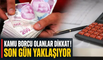 Kamu borcu olanlar dikkat: Son tarih 31 Ağustos