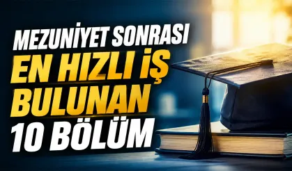 Mezuniyet sonrası en hızlı iş bulunan 10 bölüm belli oldu