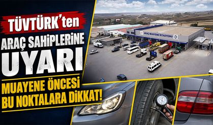 TÜVTÜRK'ten araç sahiplerine muayene öncesi uyarı