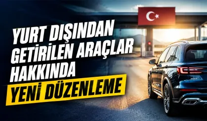 Yurt dışından getirilen araçlar için yeni tebliğ