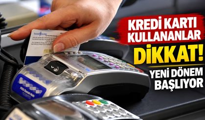 Kredi kartı sahipleri dikkat: Harcamalar tamamen değişebilir