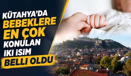 Kütahya'da isim tercihlerinde zirvede hangi isimler var?